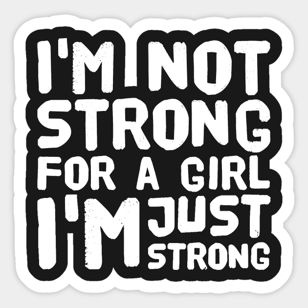 I'm not strong for a girl I'm just strong Sticker by captainmood